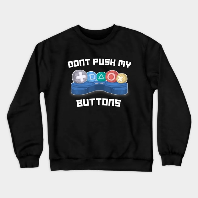 Don't Push My Buttons Video Gamer Gaming Love Games Crewneck Sweatshirt by Tesla